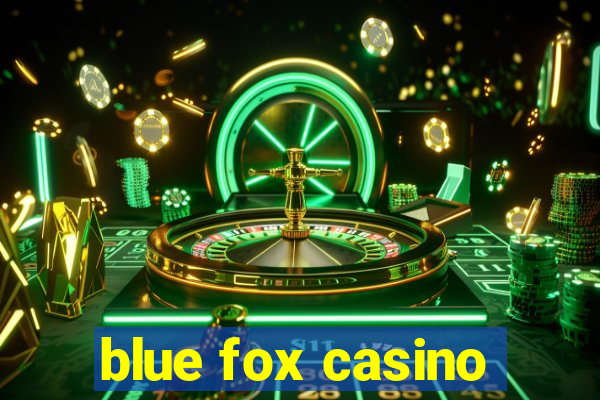 blue fox casino