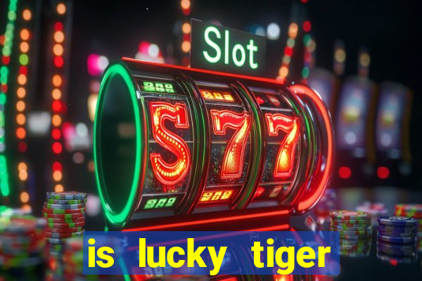 is lucky tiger casino legit