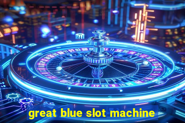 great blue slot machine