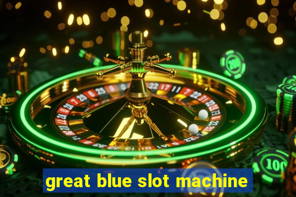 great blue slot machine