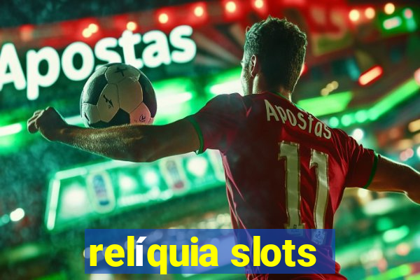 relíquia slots