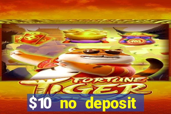 $10 no deposit casino bonus