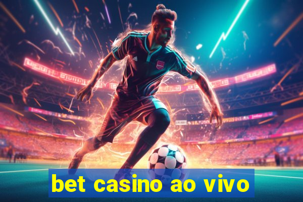 bet casino ao vivo