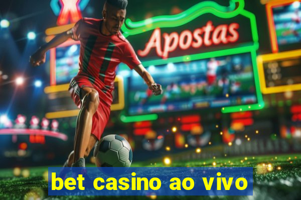 bet casino ao vivo