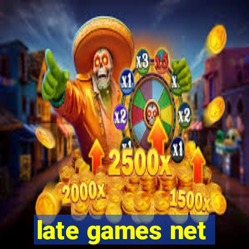 late games net