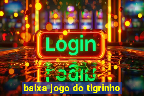 baixa jogo do tigrinho