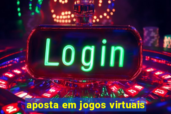 aposta em jogos virtuais