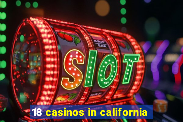 18 casinos in california