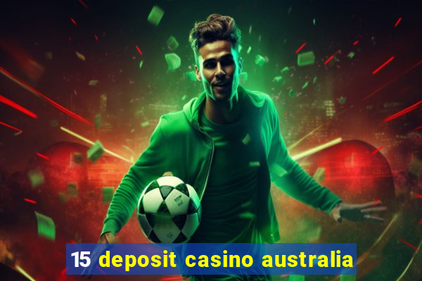 15 deposit casino australia