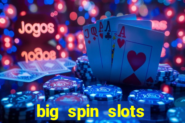 big spin slots paga mesmo