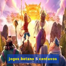 jogos betano 5 centavos