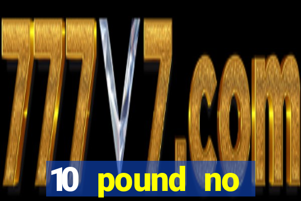 10 pound no deposit casino