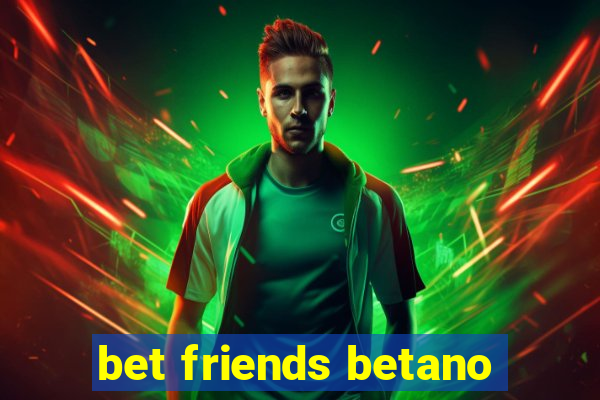 bet friends betano