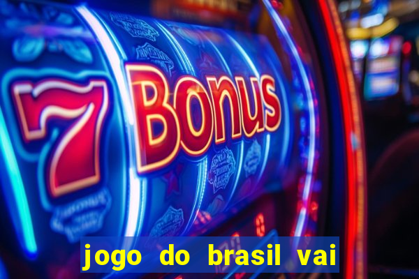 jogo do brasil vai passar aonde