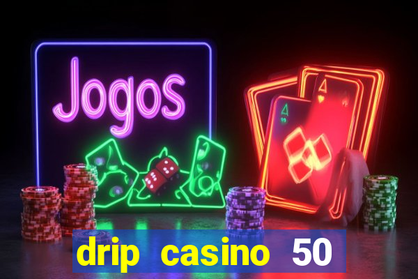 drip casino 50 free spins