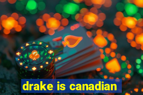 drake is canadian