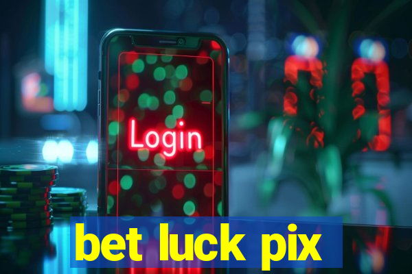 bet luck pix