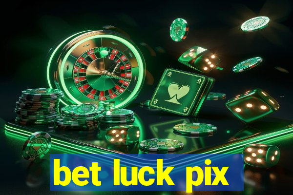 bet luck pix