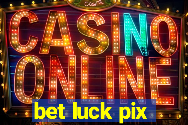 bet luck pix