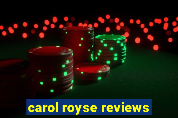 carol royse reviews