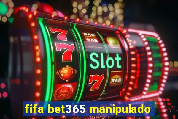 fifa bet365 manipulado