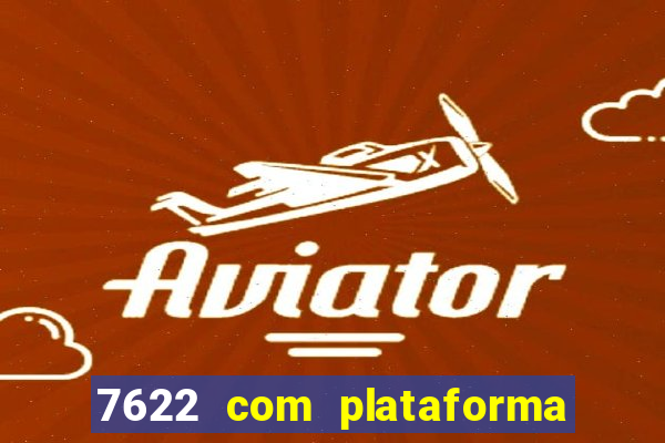 7622 com plataforma de jogos