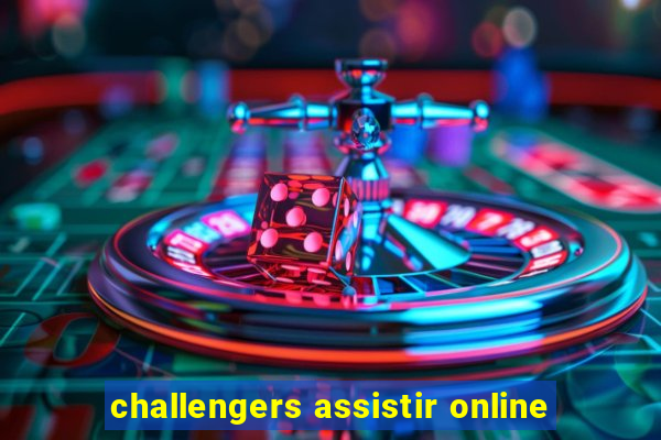 challengers assistir online