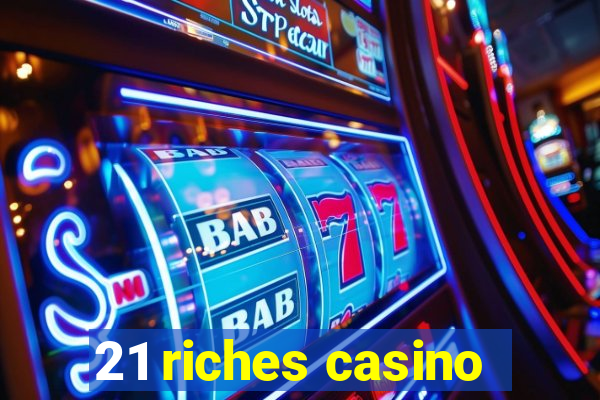 21 riches casino