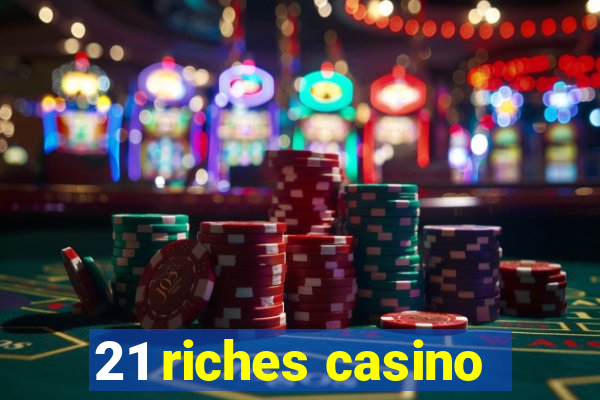 21 riches casino