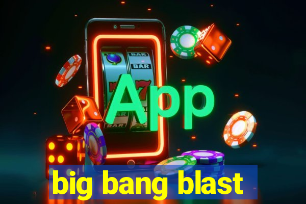 big bang blast