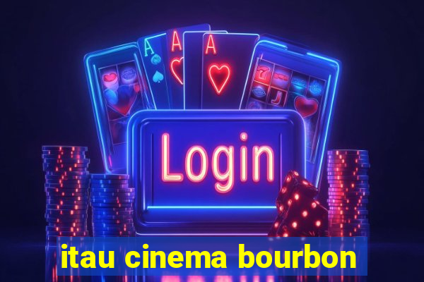 itau cinema bourbon