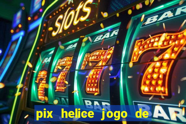 pix helice jogo de ganhar pix 9f game