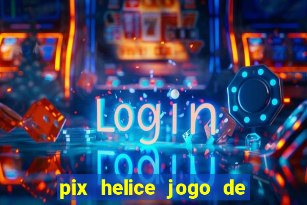 pix helice jogo de ganhar pix 9f game