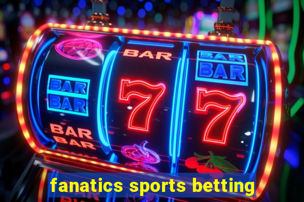 fanatics sports betting