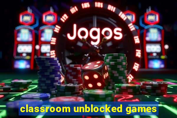 classroom unblocked games