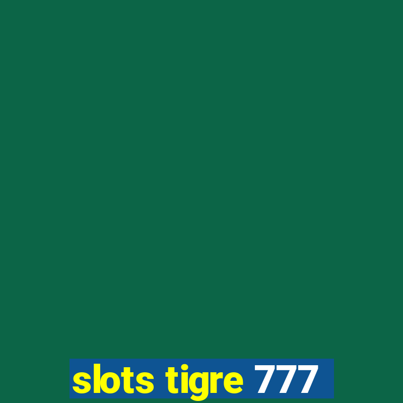 slots tigre 777