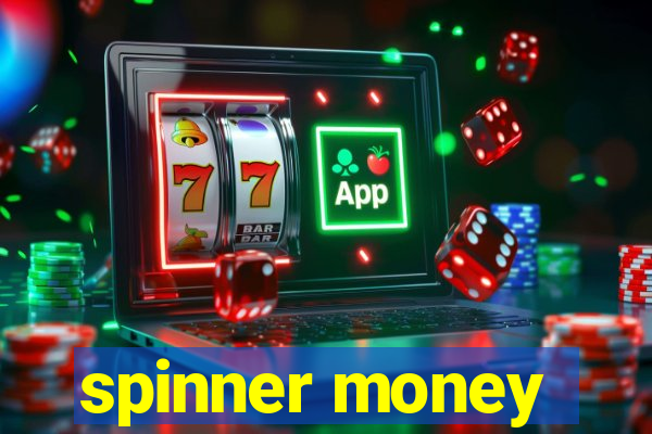 spinner money