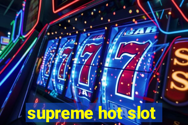 supreme hot slot