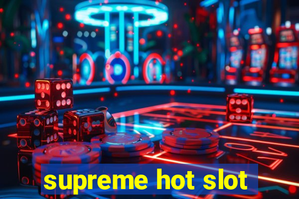 supreme hot slot