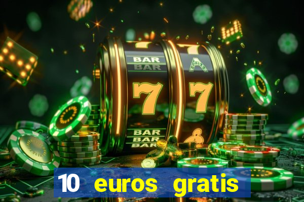 10 euros gratis sin deposito casino