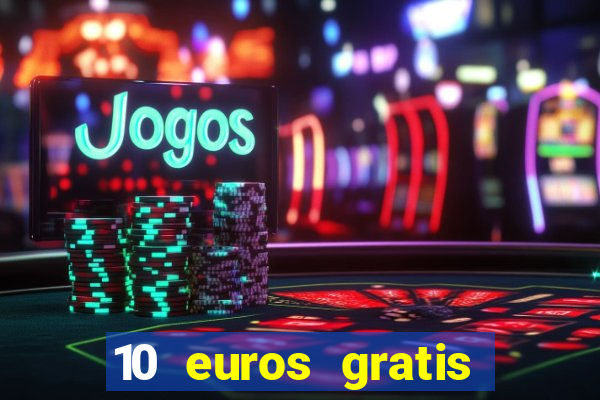 10 euros gratis sin deposito casino