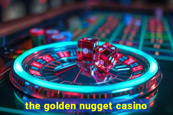 the golden nugget casino