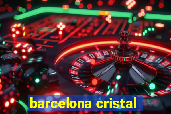 barcelona cristal