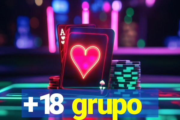 +18 grupo