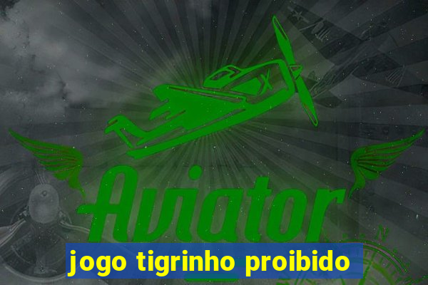 jogo tigrinho proibido