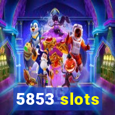 5853 slots