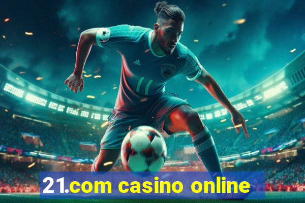 21.com casino online