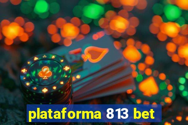 plataforma 813 bet