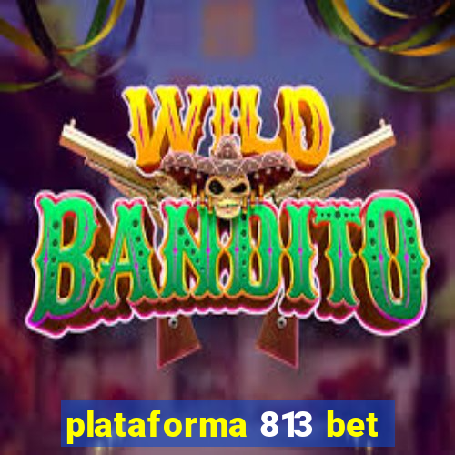 plataforma 813 bet