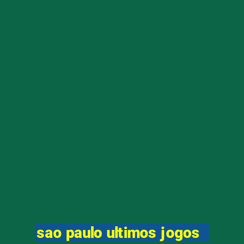 sao paulo ultimos jogos